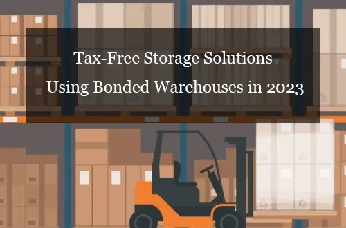 Using Bonded Warehouses in 2023