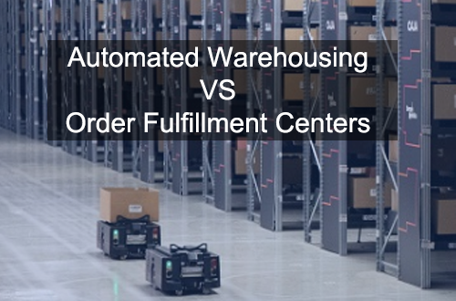 Automated Warehousing VS Order Fulfillment Centers