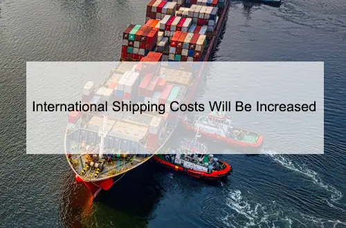 International Shipping Costs Will Be Increased