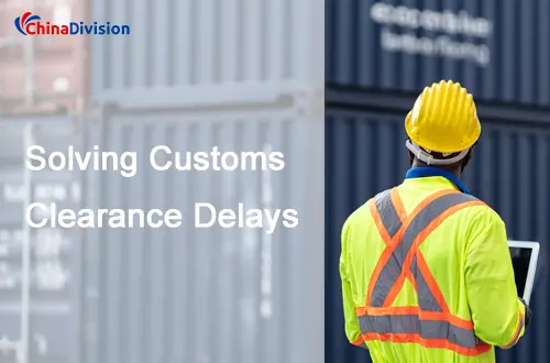 Solving Customs Clearance Delays