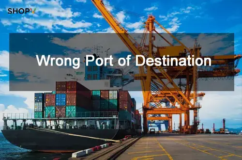 Wrong Port of Destination